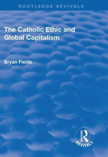 Book cover of: Catholic Ethic and Global Capitalism. By: Bryan Fields