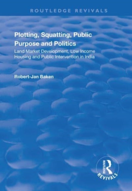 Book cover of: Plotting, Squatting, Public Purpose and Politics. By: Robert-Jan Baken