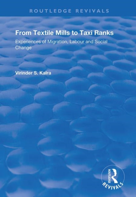 Book cover of: From Textile Mills to Taxi Ranks: Experiences of Migration, Labour and Social Change. By: Virinda S. Kalra