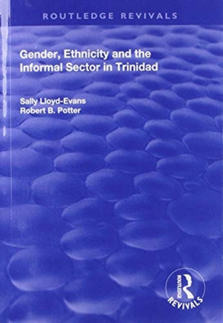 Book cover of: Gender, Ethnicity and the Informal Sector in Trinidad. By: Robert B. Potter