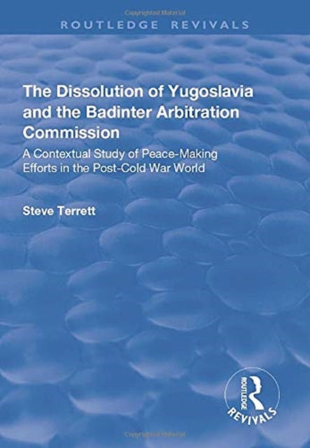 Book cover of: Dissolution of Yugoslavia and the Badinter Arbitration Commission. By: Steve Terrett