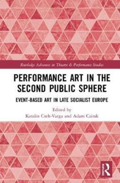 Book cover of: Performance Art in the Second Public Sphere. By: Katalin Cseh-Varga