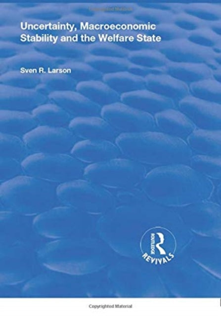 Uncertainty, Macroeconomic Stability and the Welfare State