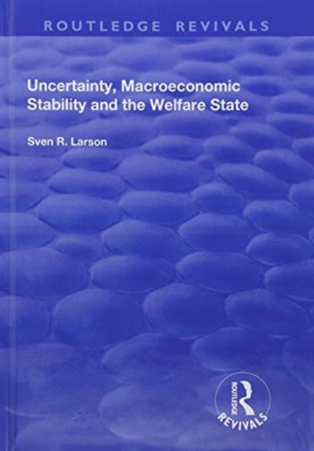 Book cover of: Uncertainty, Macroeconomic Stability and the Welfare State. By: Sven R. Larson