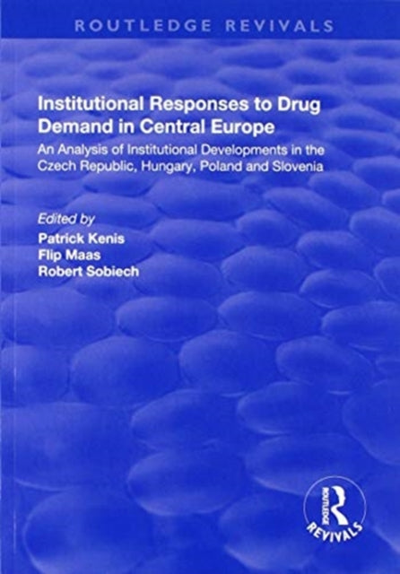 Book cover of: Institutional Responses to Drug Demand in Central Europe. By: Flip Maas