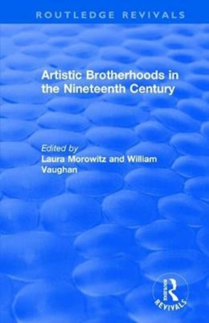 Book cover of: Artistic Brotherhoods in the Nineteenth Century. By: Laura Morowitz