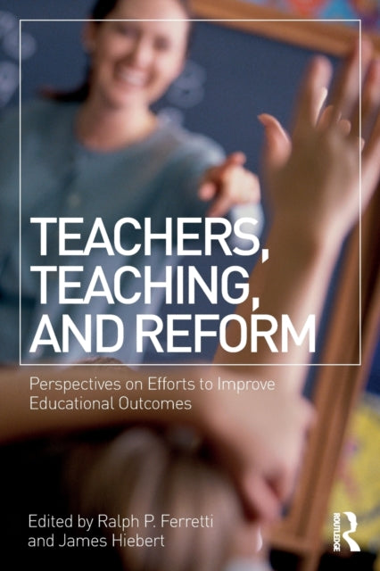 Book cover of: Teachers, Teaching, and Reform. By: Ralph P. Ferretti