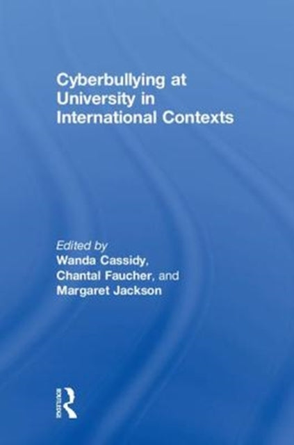 Book cover of: Cyberbullying at University in International Contexts. By: Wanda Cassidy