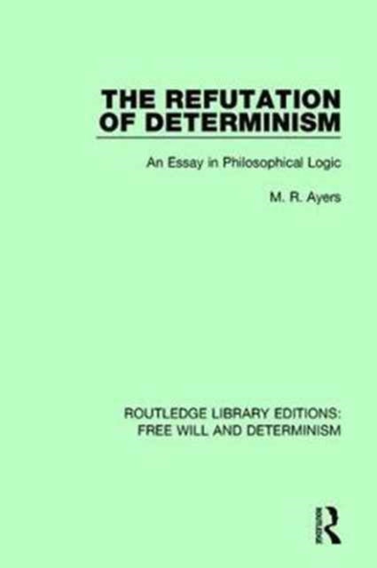 Book cover of: Refutation of Determinism. By: M. R. Ayers