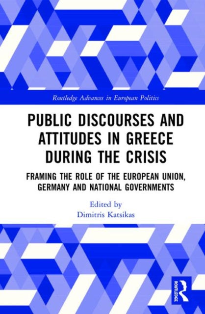 Book cover of: Public Discourses and Attitudes in Greece during the Crisis. By: Dimitris Katsikas