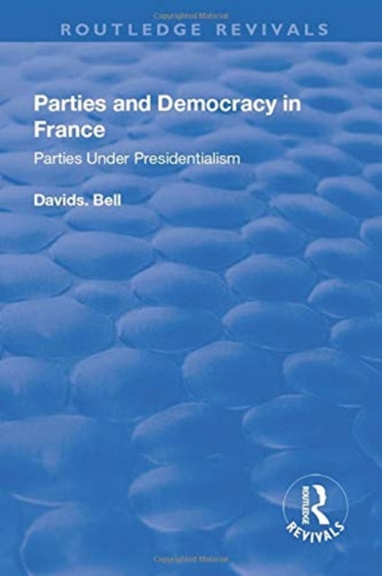 Book cover of: Parties and Democracy in France: Parties Under Presidentialism