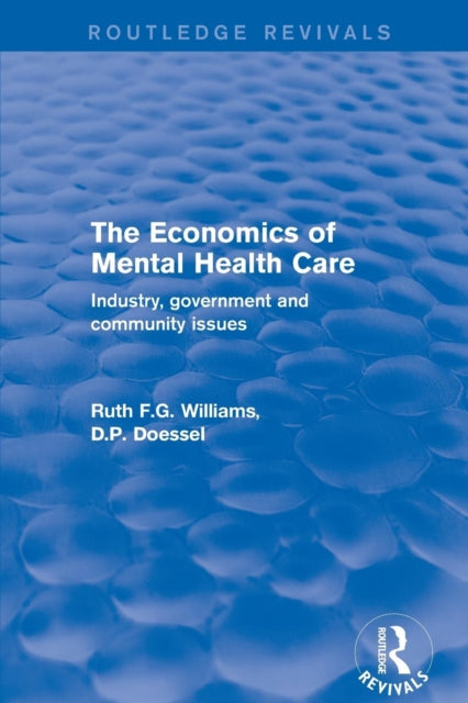 Book cover of: Revival: The Economics of Mental Health Care (2001). By: D. P. Doessel