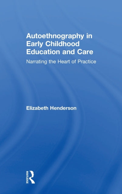 Book cover of: Autoethnography in Early Childhood Education and Care. By: Elizabeth Henderson