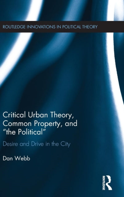 Book cover of: Critical Urban Theory, Common Property, and “the Political”. By: Dan Webb