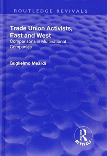 Book cover of: Trade Union Activists, East and West. By: Guglielmo Meardi