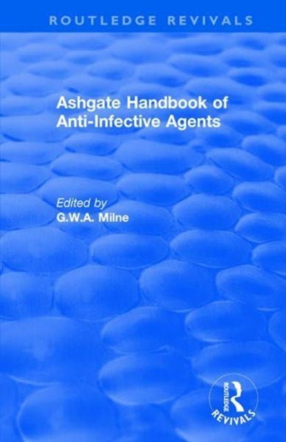 Book cover of: Ashgate Handbook of Anti-Infective Agents: An International Guide to 1, 600 Drugs in Current Use. By: George W. A. Milne