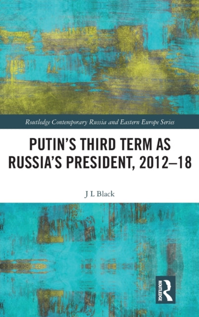 Book cover of: Putin's Third Term as Russia's President, 2012-18. By: Larry Black
