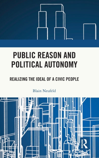 Book cover of: Public Reason and Political Autonomy. By: Blain Neufeld