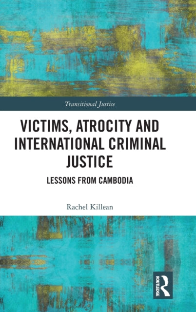 Book cover of: Victims, Atrocity and International Criminal Justice. By: Rachel Killean