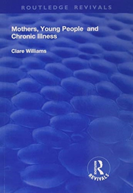 Book cover of: Mothers, Young People and Chronic Illness. By: Clare Williams