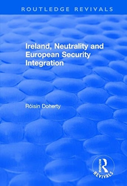 Book cover of: Ireland, Neutrality and European Security Integration