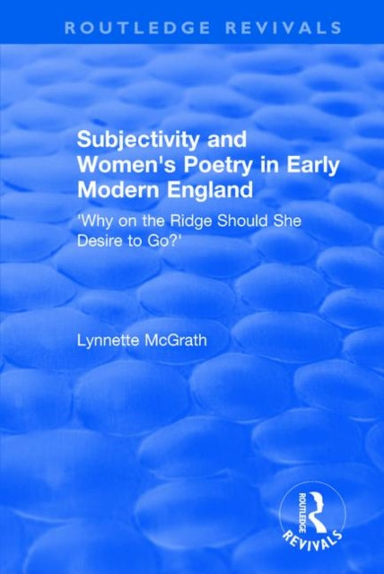 Book cover of: Subjectivity and Women's Poetry in Early Modern England. By: Lynnette McGrath