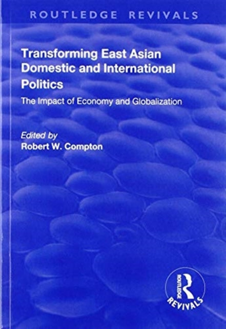Book cover of: Transforming East Asian Domestic and International Politics. By: Robert W. Compton