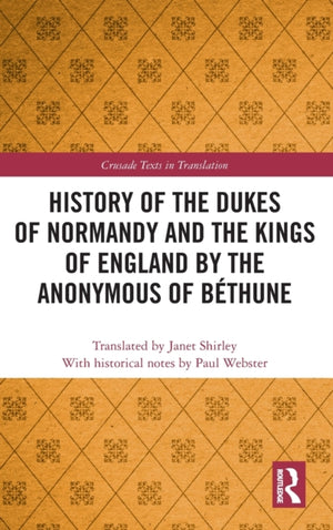 History of the Dukes of Normandy and the Kings of England by the Anonymous of Bethune