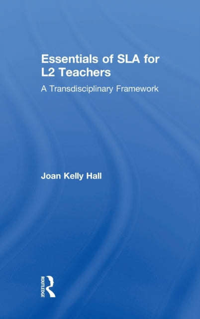 Book cover of: Essentials of SLA for L2 Teachers. By: Joan Kelly Hall