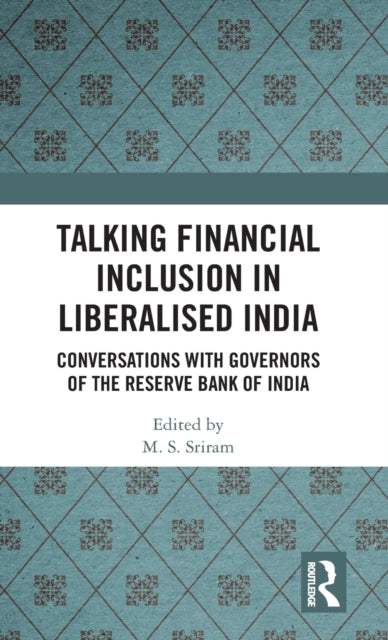 Book cover of: Talking Financial Inclusion in Liberalised India. By: M. S. Sriram