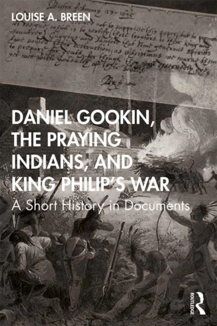 Book cover of: Daniel Gookin, the Praying Indians, and King Philip's War. By: Louise Breen