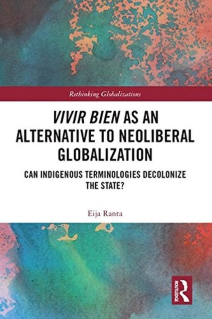 Book cover of: Vivir Bien as an Alternative to Neoliberal Globalization. By: Eija Ranta