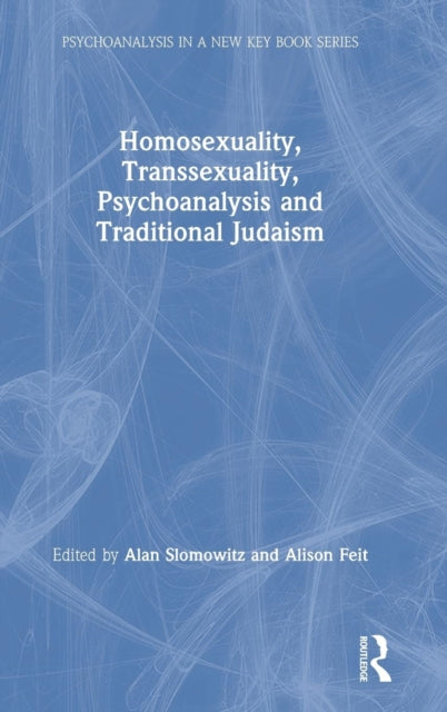 Book cover of: Homosexuality, Transsexuality, Psychoanalysis and Traditional Judaism. By: Alan Slomowitz