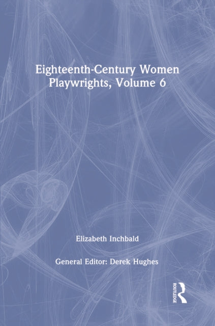 Book cover of: Eighteenth-Century Women Playwrights, vol 6. By: Derek Hughes