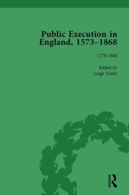 Book cover of: Public Execution in England, 1573–1868, Part II vol 6. By: Leigh Yetter
