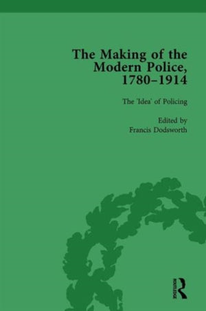 The Making of the Modern Police, 1780–1914, Part I Vol 1
