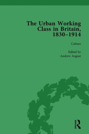 Urban Working Class in Britain, 1830–1914 Vol 3