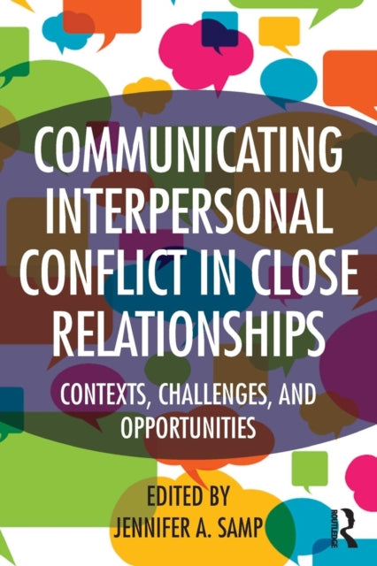 Book cover of: Communicating Interpersonal Conflict in Close Relationships. By: Jennifer A. Samp
