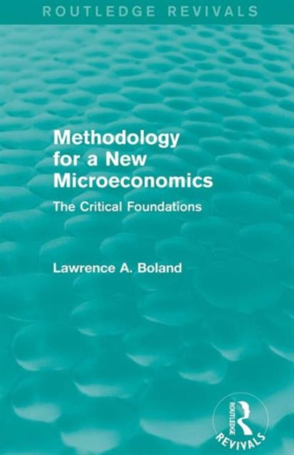 Book cover of: Methodology for a New Microeconomics (Routledge Revivals). By: Lawrence A. Boland