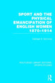 Book cover of: Sport and the Physical Emancipation of English Women (RLE Sports Studies). By: Kathleen Mccrone