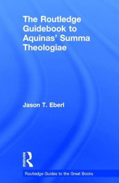Book cover of: Routledge Guidebook to Aquinas' Summa Theologiae. By: Jason T. Eberl