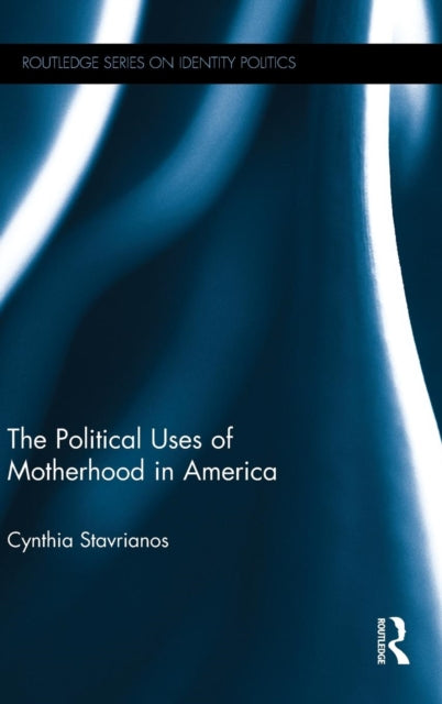 Book cover of: Political Uses of Motherhood in America. By: Cynthia Stavrianos