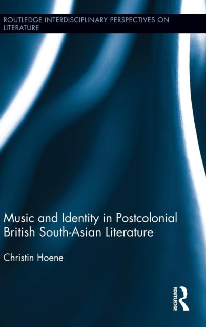 Book cover of: Music and Identity in Postcolonial British South-Asian Literature. By: Christin Hoene