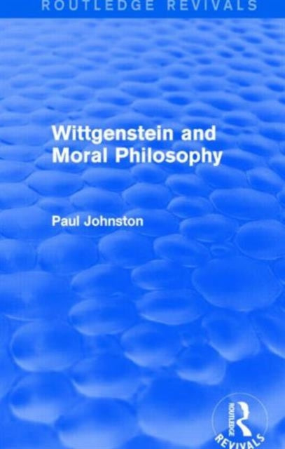 Book cover of: Wittgenstein and Moral Philosophy (Routledge Revivals). By: Johnston, Paul