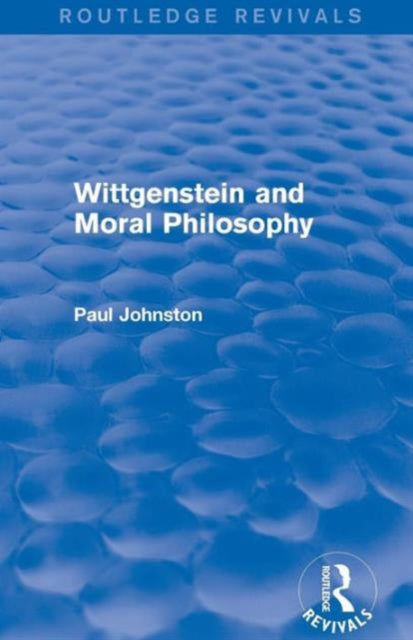 Book cover of: Wittgenstein and Moral Philosophy (Routledge Revivals). By: Johnston, Paul