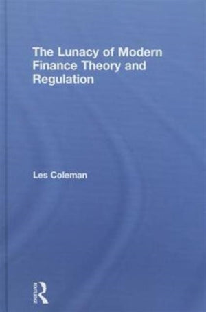 Lunacy of Modern Finance Theory and Regulation