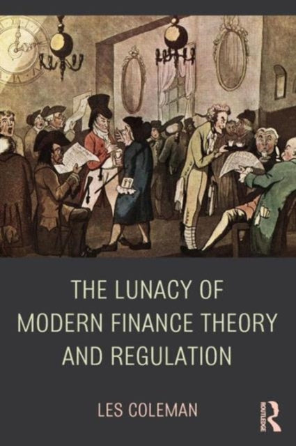 Book cover of: Lunacy of Modern Finance Theory and Regulation