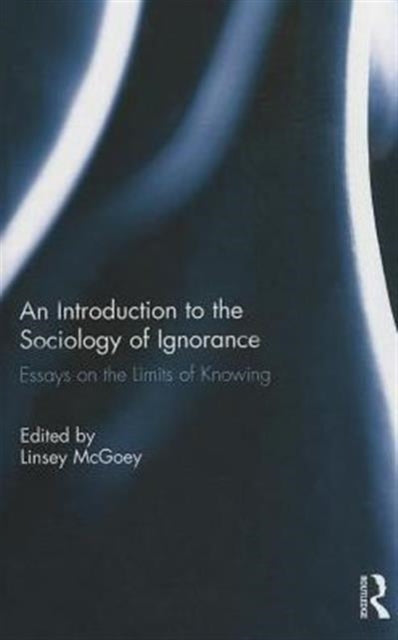 Book cover of: Introduction to the Sociology of Ignorance. By: Linsey McGoey