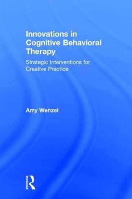 Book cover of: Innovations in Cognitive Behavioral Therapy. By: Amy Wenzel