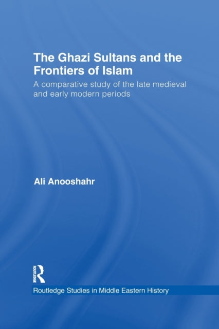 Book cover of: Ghazi Sultans and the Frontiers of Islam. By: Ali Anooshahr